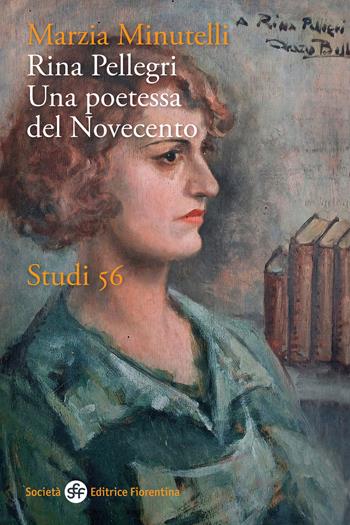 Rina Pellegri. Una poetessa del novecento - Marzia Minutelli - Libro Società Editrice Fiorentina 2025, Studi | Libraccio.it