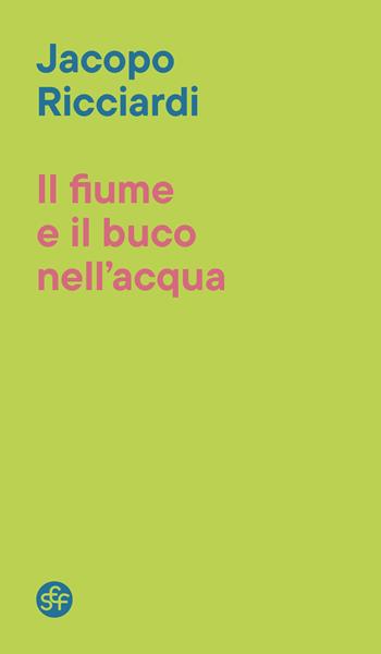 Il fiume e il buco nell'acqua - Jacopo Ricciardi - Libro Società Editrice Fiorentina 2026, Pasifae | Libraccio.it