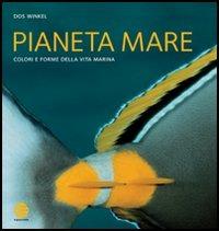 Pianeta mare. Colori e forme della vita marina - Dos Winkel - Libro Equatore 2005 | Libraccio.it