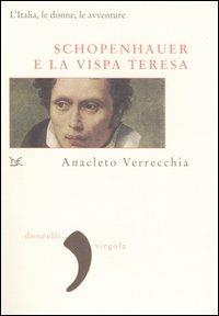 Schopenhauer e la Vispa Teresa. L'Italia, le donne, le avventure - Anacleto Verrecchia - Libro Donzelli 2006, Virgola | Libraccio.it
