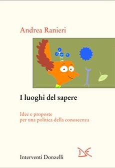 I luoghi del sapere. Idee e proposte per una politica della conoscenza - Andrea Ranieri - Libro Donzelli 2006, Interventi | Libraccio.it