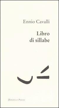 Libro di sillabe - Ennio Cavalli - Libro Donzelli 2013, Poesia | Libraccio.it