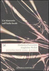 Economie dal basso. Un itinerario nell'Italia locale - Domenico Cersosimo, Guglielmo Wolleb - Libro Donzelli 2006, Saggi. Storia e scienze sociali | Libraccio.it