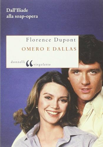 Omero e Dallas. Dall'Iliade alla soap-opera - Florence Dupont - Libro Donzelli 2006, Virgolette | Libraccio.it