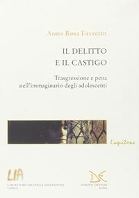 Il delitto e il castigo. Trasgressione e pena nell'immaginario degli adolescenti - Anna Rosa Favretto - Libro Donzelli 2006, L'aquilone. Saggi sull'infanzia e l'adol. | Libraccio.it