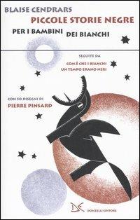 Piccole storie negre per i bambini dei bianchi-Com'è che i bianchi un tempo erano neri - Blaise Cendrars - Libro Donzelli 2006 | Libraccio.it