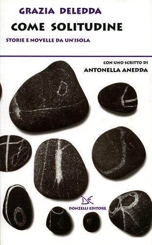 Come solitudine. Storie e novelle da un'isola - Grazia Deledda - Libro Donzelli 2006 | Libraccio.it