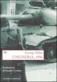 Ungheria, 1956 - György Dalos - Libro Donzelli 2006, Saggi. Storia e scienze sociali | Libraccio.it
