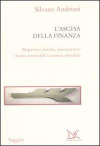L' ascesa della finanza. Risparmio, banche, assicurazioni: i nuovi assetti dell'economia mondiale - Silvano Andriani - Libro Donzelli 2006, Saggine | Libraccio.it