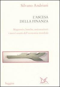 L' ascesa della finanza. Risparmio, banche, assicurazioni: i nuovi assetti dell'economia mondiale - Silvano Andriani - Libro Donzelli 2006, Saggine | Libraccio.it