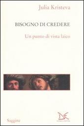 Il bisogno di credere. Un punto di vista laico