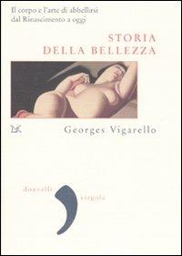 Storia della bellezza. Il corpo e l'arte di abbellirsi dal Rinascimento a oggi - Georges Vigarello - Libro Donzelli 2007, Virgola | Libraccio.it