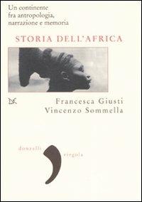 Storia dell'Africa. Un continente fra antropologia, narrazione e memoria - Francesca Giusti, Vincenzo Sommella - Libro Donzelli 2007, Virgola | Libraccio.it