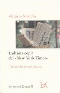L' ultima copia del «New York Times». Il futuro dei giornali di carta - Vittorio Sabadin - Libro Donzelli 2001, Interventi | Libraccio.it
