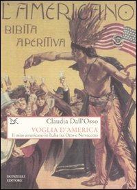 Voglia d'America. Il mito americano in Italia tra Otto e Novecento - Claudia Dall'Osso - Libro Donzelli 2006, Saggi. Storia e scienze sociali | Libraccio.it