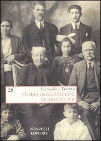 Storia degli italiani in Argentina - Fernando J. Devoto - Libro Donzelli 2007, Saggi. Storia e scienze sociali | Libraccio.it
