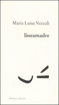 Lineamadre - M. Luisa Vezzali - Libro Donzelli 2007, Poesia | Libraccio.it