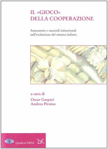 Il gioco della cooperazione. Autonomie e raccordi istituzionali nell'evoluzione del sistema italiano - Oscar Gaspari, Andrea Piraino - Libro Donzelli 2007 | Libraccio.it