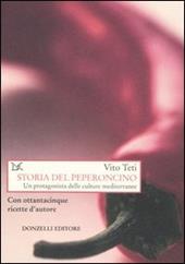 Storia del peperoncino. Un protagonista delle culture mediterranee. Con ottantacinque ricette d'autore