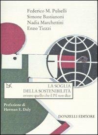 La soglia della sostenibilità ovvero quello che il Pil non dice  - Libro Donzelli 2007, Saggi. Natura e artefatto | Libraccio.it