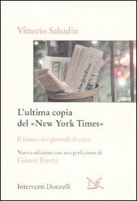 L' ultima copia del «New York Times». Il futuro dei giornali di carta - Vittorio Sabadin - Libro Donzelli 2007, Interventi | Libraccio.it