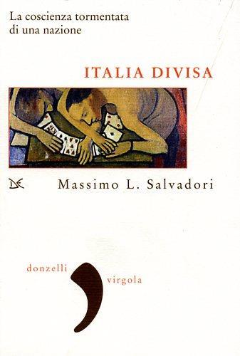 Italia divisa. La coscienza tormentata di una nazione - Massimo L. Salvadori - Libro Donzelli 2007, Virgola | Libraccio.it