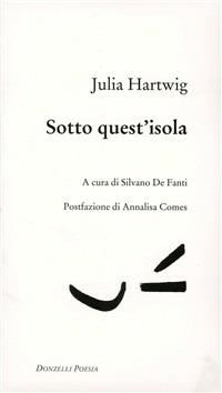 Sotto quest'isola - Julia Hartwig - Libro Donzelli 2007, Poesia | Libraccio.it