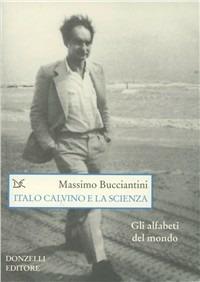 Calvino e le scienze - Massimo Bucciantini - Libro Donzelli 2007, Saggi. Arti e lettere | Libraccio.it
