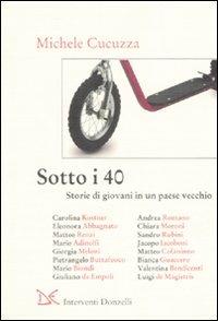 Sotto i 40. Storie di giovani in un paese vecchio - Michele Cucuzza - Libro Donzelli 2007, Interventi | Libraccio.it
