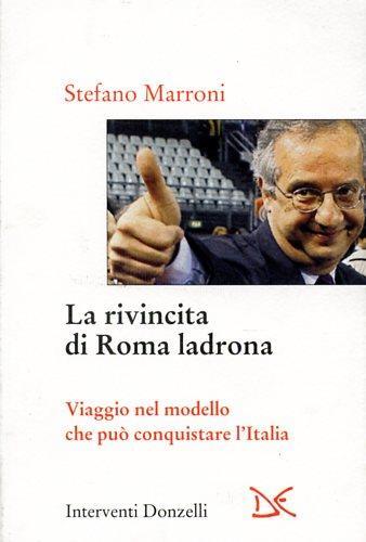 La rivincita di Roma ladrona. Viaggio nel modello che può conquistare l'Italia - Stefano Marroni - Libro Donzelli 2009, Interventi | Libraccio.it