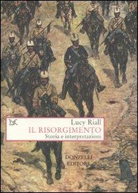 Il Risorgimento. Storia e interpretazioni - Lucy Riall - Libro Donzelli 2007, Saggi. Storia e scienze sociali | Libraccio.it