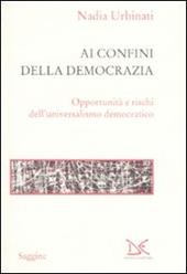 Ai confini della democrazia. Opportunità e rischi dell'universalismo democratico