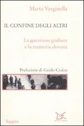 Il confine degli altri. La questione giuliana e la memoria slovena