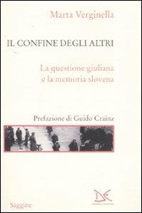 Il confine degli altri. La questione giuliana e la memoria slovena - Marta Verginella - Libro Donzelli 2008, Saggine | Libraccio.it