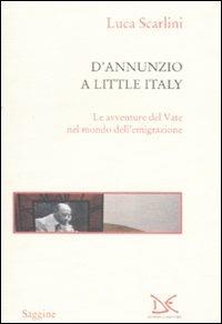 D'Annunzio a Little Italy. Le avventure del Vate nel mondo dell'emigrazione - Luca Scarlini - Libro Donzelli 2008, Saggine | Libraccio.it