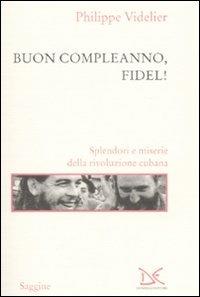 Buon compleanno, Fidel! Splendori e miserie della rivoluzione cubana - Philippe Videlier - Libro Donzelli 2008, Saggine | Libraccio.it