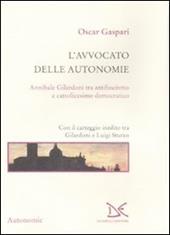 L' avvocato delle autonomie. Annibale Gilardoni tra antifascismo e cattolicesimo democratico. Con il carteggio inedito tra Gilardoni e Luigi Sturzo