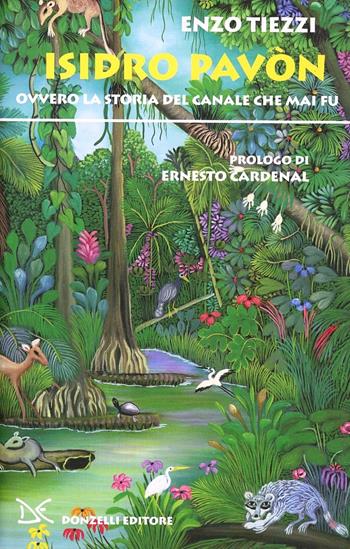 Isidro Pavon ovvero la storia del canale che mai fu - Enzo Tiezzi - Libro Donzelli 2008, Narrativa | Libraccio.it