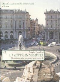 La città in vendita. Centri storici e mercato senza regole - Paolo Berdini - Libro Donzelli 2008, Saggi. Natura e artefatto | Libraccio.it