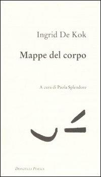 Mappe del corpo - Ingrid De Kok - Libro Donzelli 2008, Poesia | Libraccio.it