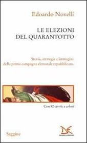 Le elezioni del Quarantotto. Storia, strategie e immagini della prima campagna elettorale repubblicana