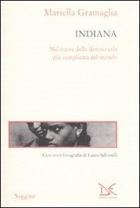 Indiana. Nel cuore della democrazia più complicata del mondo - Mariella Gramaglia - Libro Donzelli 2008, Saggine | Libraccio.it