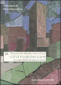 Città fuori dal caos. La sostenibilità dei sistemi urbani - Enzo Tiezzi, Riccardo M. Pulselli - Libro Donzelli 2008, Saggi. Natura e artefatto | Libraccio.it