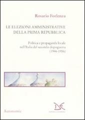 Le elezioni amministrative della prima Repubblica. Politica e propaganda locale nell'Italia del secondo dopoguerra (1946-1956)