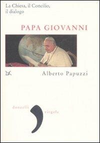 Papa Giovanni. La Chiesa, il Concilio, il dialogo - Alberto Papuzzi - Libro Donzelli 2008, Virgola | Libraccio.it