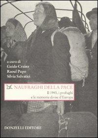 Naufraghi della pace. Il 1945, i profughi e le memorie divise d'Europa  - Libro Donzelli 2008, Saggi. Storia e scienze sociali | Libraccio.it