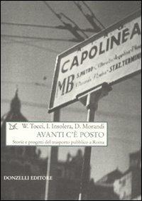 Avanti c'è posto. Storie e progetti del trasporto pubblico a Roma - Walter Tocci, Italo Insolera, Domitilla Morandi - Libro Donzelli 2008, Saggi. Natura e artefatto | Libraccio.it