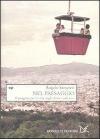 Nel paesaggio. Il progetto per la città negli ultimi vent'anni - Angelo Sampieri - Libro Donzelli 2008, Saggi. Natura e artefatto | Libraccio.it