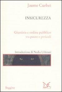 Insicurezza. Giustizia e ordine pubblico tra paure e pericoli - Jaume Curbet - Libro Donzelli 2008, Saggine | Libraccio.it