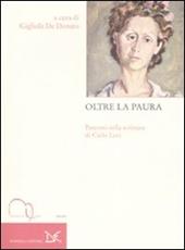 Oltre la paura. Percorsi nella scrittura di Carlo Levi. Atti del Convegno nazionale di studi (Roma, 12-13 novembre 2007)